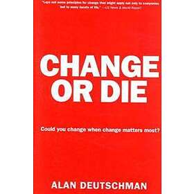 Alan Deutschman: Change or Die: The Three Keys to at Work and in Life