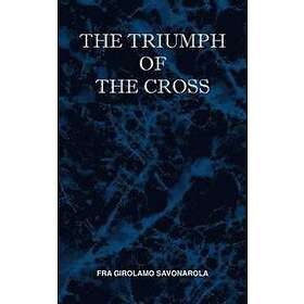 Fra Girolamo Savonarola: The Triumph of the Cross