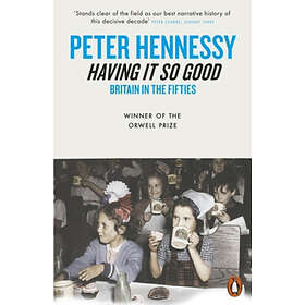 Peter Hennessy: Having it So Good