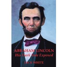 Jack White: Abraham Lincoln: His Dark Side Exposed