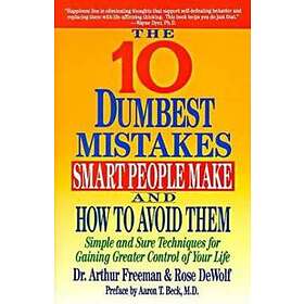 Dr Arthur Freeman: The Ten Dumbest Mistakes Smart People Make and How to Avoid Them