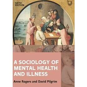 Anne Rogers: A Sociology of Mental Health and Illness 6e