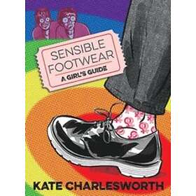 Kate Charlesworth: Sensible Footwear: A Girl's Guide