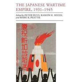Peter Duus, Ramon H Myers, Mark R Peattie: The Japanese Wartime Empire, 1931-1945