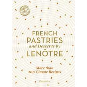 Teams of Chefs at Lenotre: French Pastries and Desserts by Lenotre