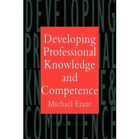 Michael Eraut: Developing Professional Knowledge And Competence