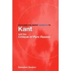 Sebastian Gardner: Routledge Philosophy GuideBook to Kant and the Critique of Pure Reason