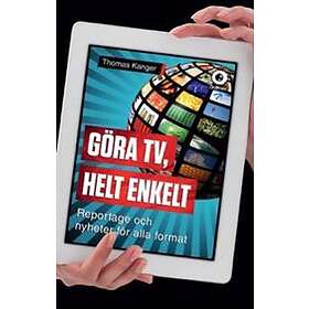 Thomas Kanger: Göra TV, helt enkelt reportage och nyheter för alla format