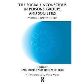 Earl Hopper, Haim Weinberg: The Social Unconscious in Persons, Groups and Societies