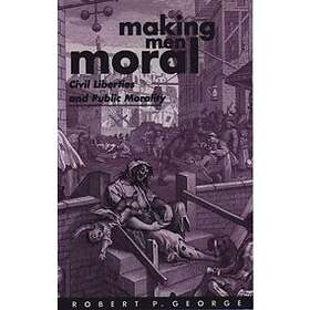Robert P George: Making Men Moral