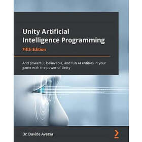 Dr Davide Aversa: Unity Artificial Intelligence Programming