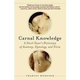 Charles Hodgson: Carnal Knowledge: A Navel Gazer's Dictionary of Anatomy, Etymology, and Trivia