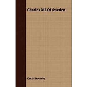 Oscar Browning: Charles XII Of Sweden