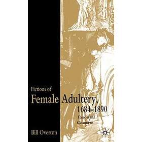 B Overton: Fictions of Female Adultery 1684-1890
