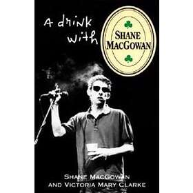 Shane MacGowan, Victoria Mary Clarke: A Drink with Shane Macgowan