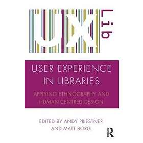Andy Priestner, Matt Borg: User Experience in Libraries