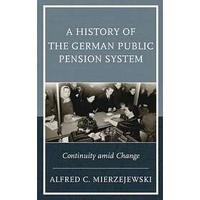 Alfred C Mierzejewski: A History of the German Public Pension System