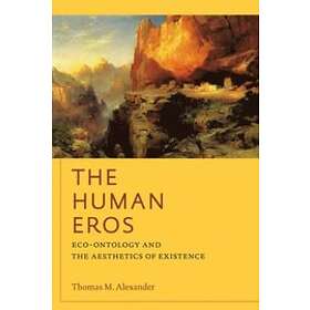 Thomas M Alexander: The Human Eros
