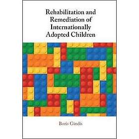 Boris Gindis: Rehabilitation and Remediation of Internationally Adopted Children
