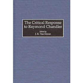 J Kennet Van Dover: The Critical Response to Raymond Chandler