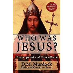 D M Murdock: Who Was Jesus? Fingerprints of Christ