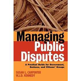 SL Carpenter: Managing Public Disputes: A Practical Guide for Government, Business &; Citizens' Groups