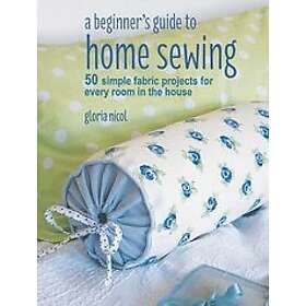 Gloria Nicol: A Beginner's Guide to Home Sewing