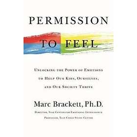 Ph D Marc Brackett: Permission To Feel