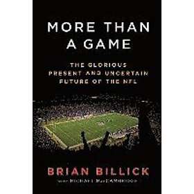 Brian Billick, Michael MacCambridge: More Than a Game: The Glorious Present--And the Uncertain Future--Of NFL