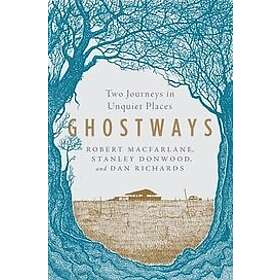 Robert MacFarlane, Stanley Donwood, Dan Richards: Ghostways Two Journeys In Unqu
