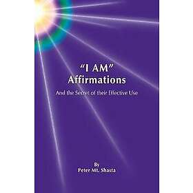 Peter Mt Shasta: I AM Affirmations and the Secret of their Effective Use