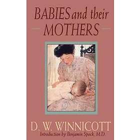 D W Winnicott, Ray Shepherd, Clare Winnicott, Madelene Davis: Babies and Their Mothers