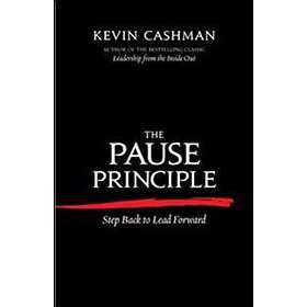 Kevin Cashman: The Pause Principle: Step Back to Lead Forward