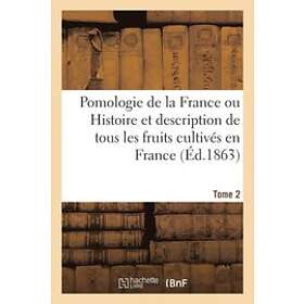 Sans Auteur: Pomologie de la France Ou Histoire Et Description Tous Les Fruits Cultives En France. Tome 2