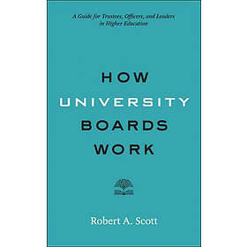 Robert A Scott: How University Boards Work