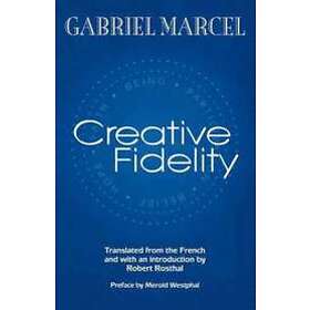 Gabriel Marcel: Creative Fidelity