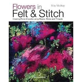Moy MacKay: Flowers in Felt &; Stitch