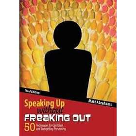 Matthew Abrahams: Speaking Up without Freaking Out: 50 Techniques for Confident 