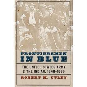 Robert M Utley: Frontiersmen in Blue