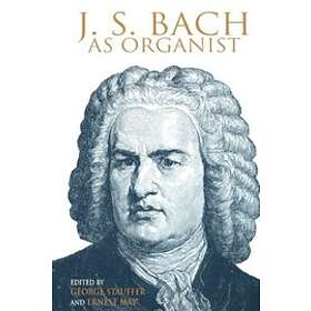 George B Stauffer, Ernest May: J. S. Bach as Organist
