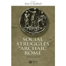 KA Raaflaub: Social Struggles in Archaic Rome: New Perspectives on the Conflict 