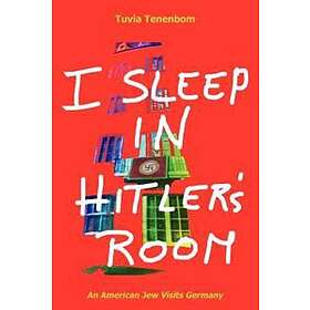 Tuvia Tenenbom: I Sleep in Hitler's Room: An American Jew Visits Germany