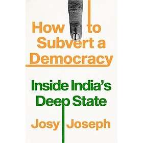Josy Joseph: How to Subvert a Democracy