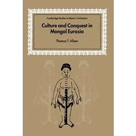 Thomas T Allsen: Culture and Conquest in Mongol Eurasia