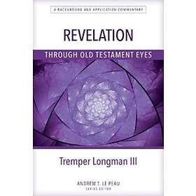 Tremper Longman: Revelation Through Old Testament Eyes
