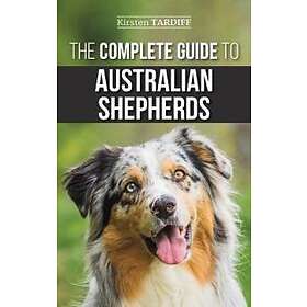 Kirsten Tardiff: The Complete Guide to Australian Shepherds