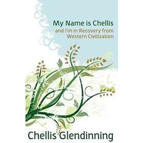 Chellis Glendinning: My Name is Chellis and I'm in Recovery from Western Civiliz