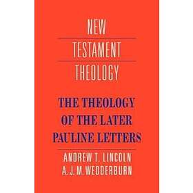 Andrew T Lincoln: The Theology of the Later Pauline Letters