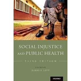 Barry S Levy: Social Injustice and Public Health