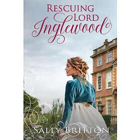 Sally Britton: Rescuing Lord Inglewood: A Regency Romance